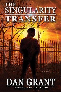 The Singularity Transfer (Singularity Series, #2) (eBook, ePUB) - Grant, Dan