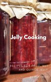 Jelly Cooking: Recipes for Fruit, Nut and Quince Jelly (eBook, ePUB) Jelly Cooking: Recipes for Fruit, Nut and Quince Jelly (eBook, ePUB)