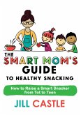 The Smart Mom's Guide to Healthy Snacking (eBook, ePUB)
