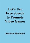 Let's Use Free Speech to Promote Video Games (eBook, ePUB)