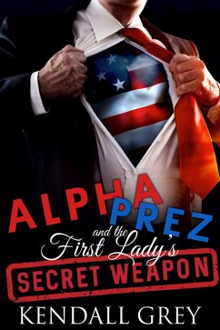 Alpha Prez and the First Lady's Secret Weapon (eBook, ePUB) - Grey, Kendall