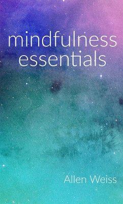 Mindfulness Essentials (eBook, ePUB) - Weiss, Allen