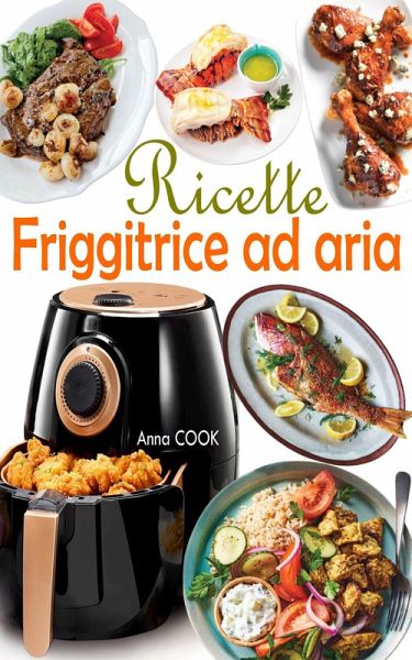 Ricette Friggitrice ad aria (eBook, ePUB) von Anna Cook - Portofrei bei  bücher.de