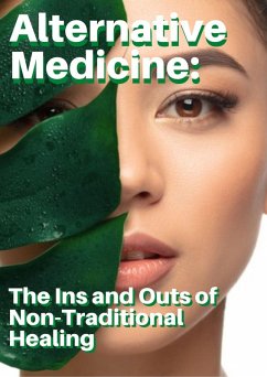 Alternative Medicine: The Ins and Outs of Non-Traditional Healing (eBook, ePUB) - Bracho, Yovany
