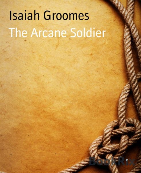 The Arcane Soldier (eBook, ePUB) The Arcane Soldier (eBook, ePUB)