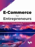 E-Commerce for Entrepreneurs: Launch Your E-Commerce Startup With Strong Technology and Digital Marketing (English Edition) (eBook, ePUB)