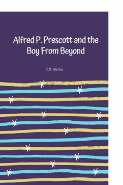 Alfred P. Prescott and the Boy From Beyond (eBook, ePUB) - Malloy, D. C.