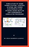 Simulation of Some Power System, Control System and Power Electronics Case Studies Using Matlab and PowerWorld Simulator Programs (eBook, ePUB)