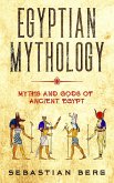 Egyptian Mythology: Myths and Gods of Ancient Egypt (eBook, ePUB)