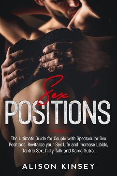 Cover Sex Position: The Ultimate Guide for Couples with Spectacular Sex Positions. Revitalize your Sex Life and Increase Libido, Tantric Sex, Dirty Talk and Kama Sutra. (eBook, ePUB)