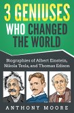 3 Geniuses Who Changed the World: Biographies of Albert Einstein, Nikola Tesla, and Thomas Edison (eBook, ePUB)