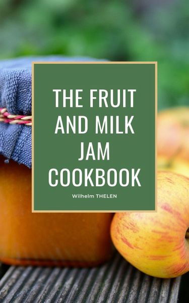 The Fruit and Milk Jam Cookbook (eBook, ePUB) The Fruit and Milk Jam Cookbook (eBook, ePUB)