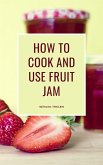 How to Cook and Use Fruit Jam (eBook, ePUB)