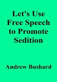 Let's Use Free Speech to Promote Sedition (eBook, ePUB)