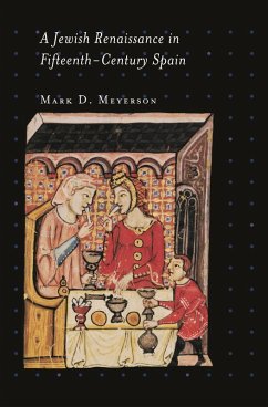 A Jewish Renaissance in Fifteenth-Century Spain (eBook, ePUB) - Meyerson, Mark D. A Jewish Renaissance in Fifteenth-Century Spain (eBook, ePUB) - Meyerson, Mark D.