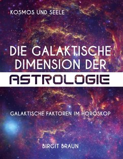 Die galaktische Dimension der Astrologie - Braun, Birgit