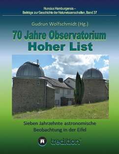 70 Jahre Observatorium Hoher List - Sieben Jahrzehnte astronomische Beobachtung in der Eifel. - Wolfschmidt, Gudrun