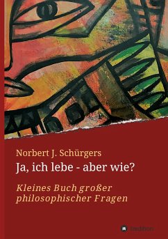 Ja, ich lebe - aber wie? - Schürgers, Norbert J.