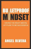 Bulletproof Mindset: Having the right mental attitude to be successful