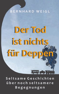 Der Tod ist nichts für Deppen - Weigl, Bernhard