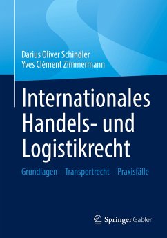Internationales Handels- und Logistikrecht - Schindler, Darius Oliver;Zimmermann, Yves Clément
