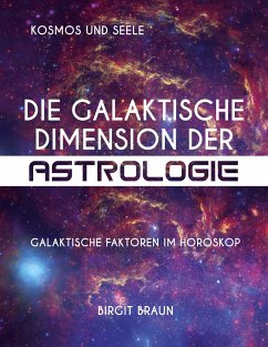Die galaktische Dimension der Astrologie - Braun, Birgit