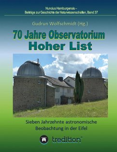 70 Jahre Observatorium Hoher List - Sieben Jahrzehnte astronomische Beobachtung in der Eifel. - Wolfschmidt, Gudrun