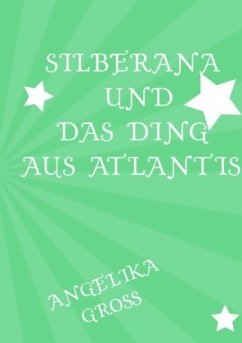 Silberana und das Ding aus Atlantis - Groß, Angelika