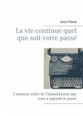 La vie continue quel que soit votre passé (eBook, ePUB) La vie continue quel que soit votre passé (eBook, ePUB)