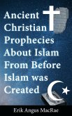 Ancient Christian Prophecies About Islam From Before Islam was Created (eBook, ePUB) Ancient Christian Prophecies About Islam From Before Islam was Created (eBook, ePUB)