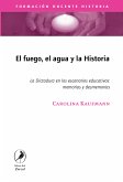 El fuego, el agua y la historia (eBook, ePUB)