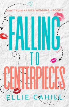 Falling to Centerpieces (Don't Ruin Katie's Wedding) (eBook, ePUB) - Cahill, Ellie