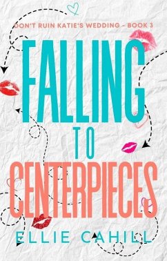 Cover Falling to Centerpieces (Don't Ruin Katie's Wedding) (eBook, ePUB)