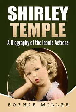 Shirley Temple: A Biography of the Iconic Actress (eBook, ePUB) - Miller, Sophie