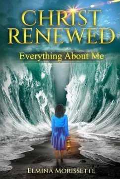 CHRIST RENEWED EVERYTHING ABOUT ME (eBook, ePUB) - Morissette, Elmina