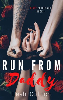 Run from Daddy (Dirty Professor, Book 1) (eBook, ePUB) - Colton, Leah Run from Daddy (Dirty Professor, Book 1) (eBook, ePUB) - Colton, Leah