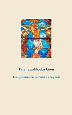 Enseignement sur La Prière du Seigneur (eBook, ePUB) - Grou, Père Jean-Nicolas