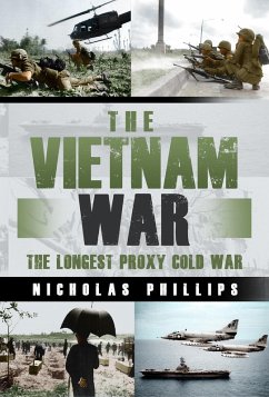 The Vietnam War: The Longest Proxy Cold War (eBook, ePUB) - Phillips, Nicholas