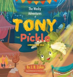 The Wacky Adventures of Tony The Pickle Under The Sea - Zuker, J. B.