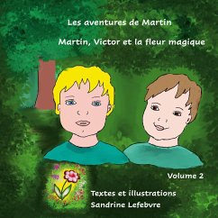 Martin, Victor et la fleur magique - Lefebvre, Sandrine;Valasek, Claude