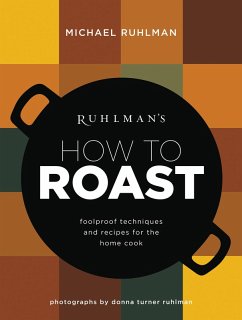 Ruhlman's How to Roast (eBook, ePUB) - Ruhlman, Michael
