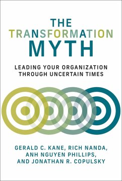 The Transformation Myth (eBook, ePUB) - Kane, Gerald C.; Nanda, Rich; Nguyen Phillips, Anh; Copulsky, Jonathan R.