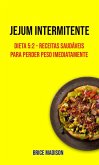 Jejum Intermitente: Dieta 5:2 - Receitas Saudáveis Para Perder Peso Imediatamente (eBook, ePUB) Jejum Intermitente: Dieta 5:2 - Receitas Saudáveis Para Perder Peso Imediatamente (eBook, ePUB)
