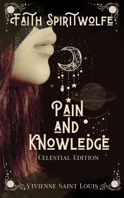 Cover Faith Spiritwolfe Pain and Knowledge - Celestial Edition (The Sister's Affinity, #1) (eBook, ePUB)
