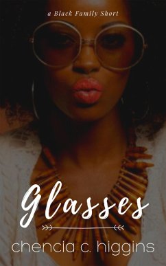 Glasses (Black Family Saga, #1) (eBook, ePUB) - Higgins, Chencia C.