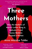 Three Mothers: How the Mothers of Martin Luther King Jr, Malcolm X and James Baldwin Shaped a Nation (eBook, ePUB)