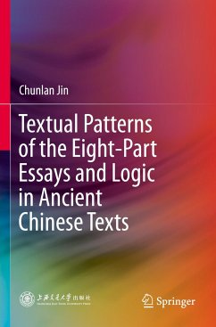 Textual Patterns of the Eight-Part Essays and Logic in Ancient Chinese Texts - Jin, Chunlan
