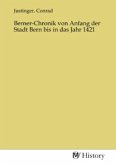 Berner-Chronik von Anfang der Stadt Bern bis in das Jahr 1421