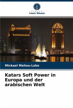 Katars Soft Power in Europa und der arabischen Welt - Mehou-Loko, Mickael