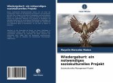 Wiedergeburt: ein notwendiges soziokulturelles Projekt